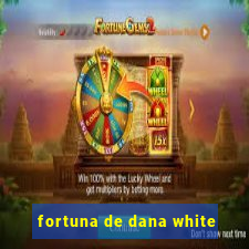 fortuna de dana white